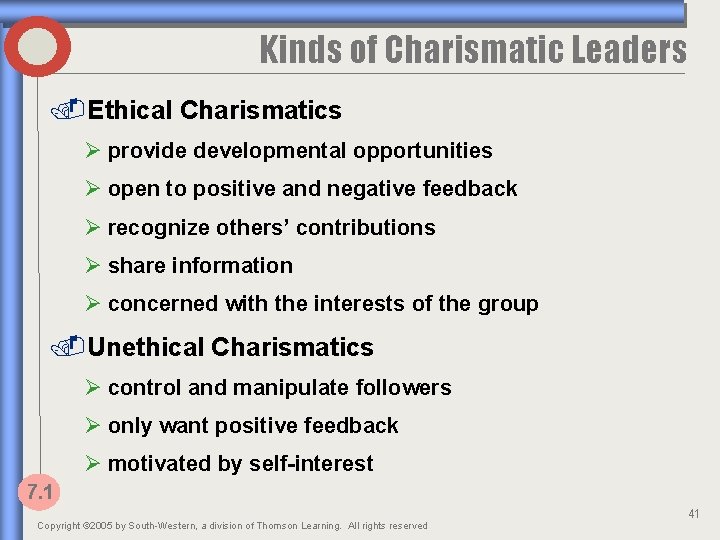 Kinds of Charismatic Leaders. Ethical Charismatics Ø provide developmental opportunities Ø open to positive