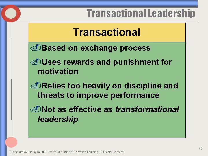 Transactional Leadership Transactional. Based on exchange process. Uses rewards and punishment for motivation. Relies