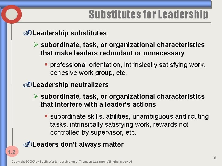 Substitutes for Leadership substitutes Ø subordinate, task, or organizational characteristics that make leaders redundant