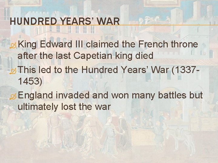 HUNDRED YEARS’ WAR King Edward III claimed the French throne after the last Capetian