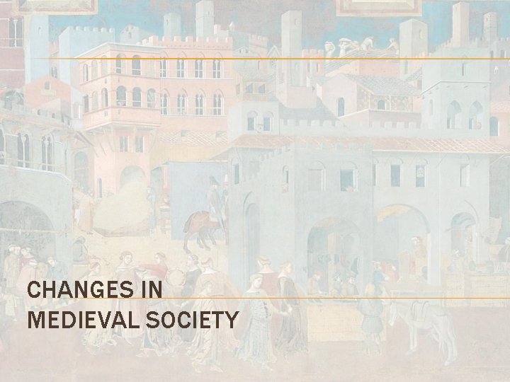 CHANGES IN MEDIEVAL SOCIETY 