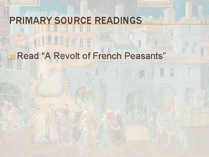 PRIMARY SOURCE READINGS Read “A Revolt of French Peasants” 