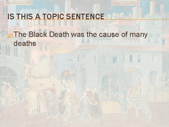 IS THIS A TOPIC SENTENCE The Black Death was the cause of many deaths