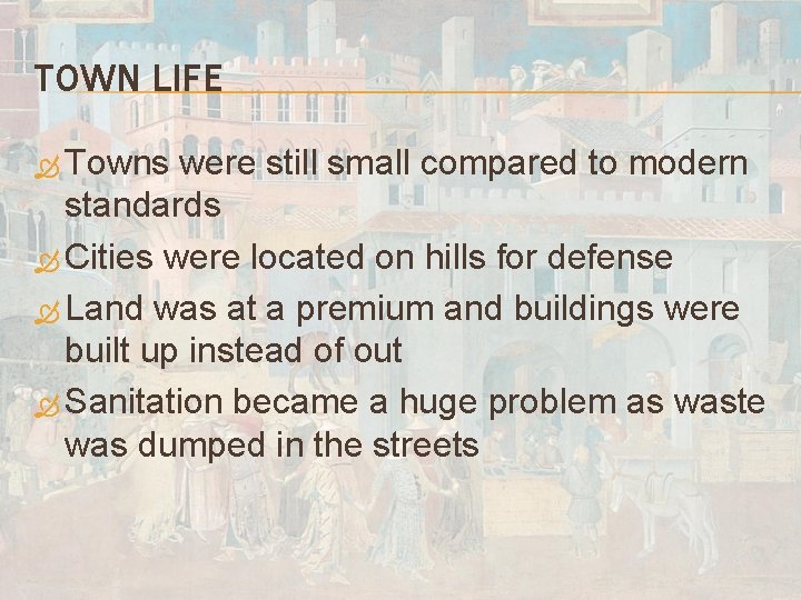 TOWN LIFE Towns were still small compared to modern standards Cities were located on