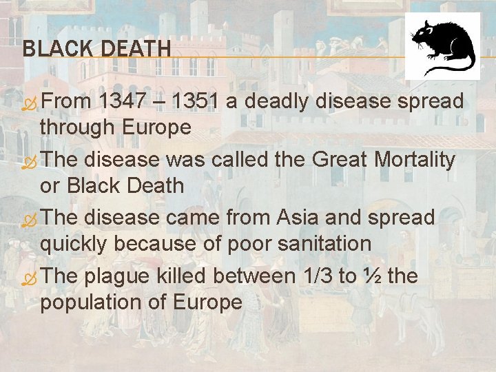 BLACK DEATH From 1347 – 1351 a deadly disease spread through Europe The disease