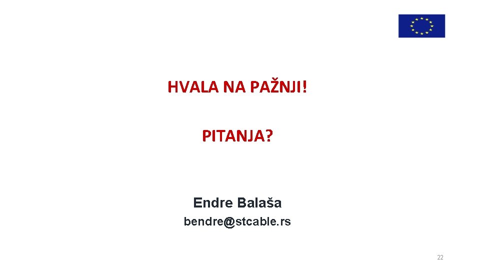 HVALA NA PAŽNJI! PITANJA? Endre Balaša bendre@stcable. rs 22 