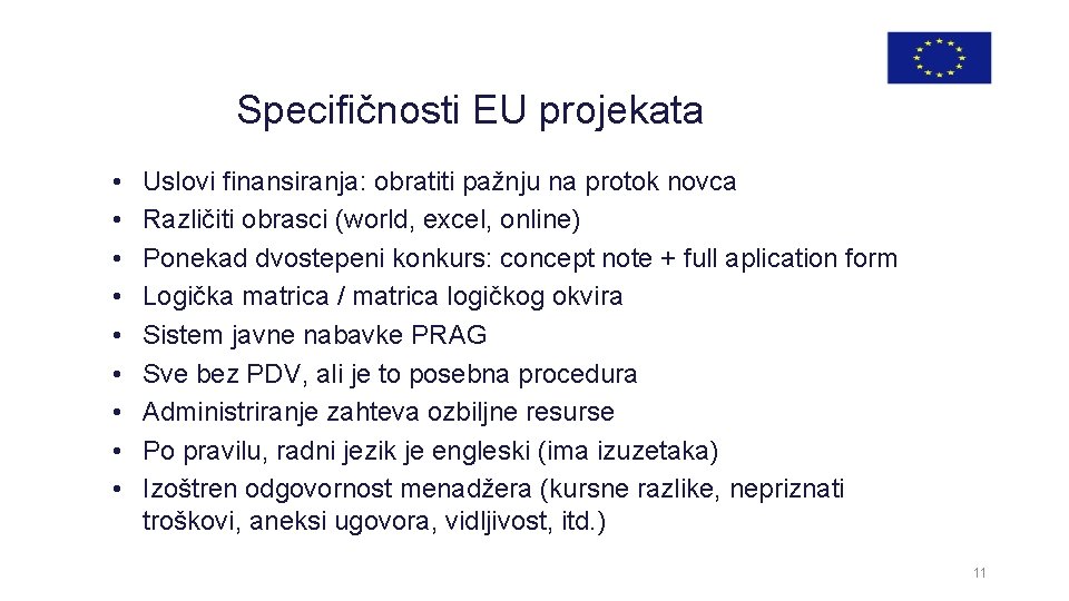 Specifičnosti EU projekata • • • Uslovi finansiranja: obratiti pažnju na protok novca Različiti
