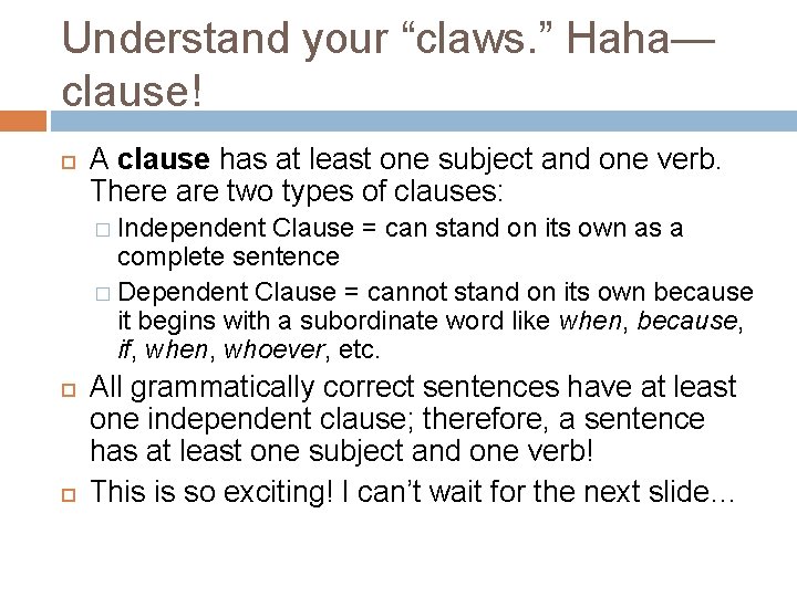 Understand your “claws. ” Haha— clause! A clause has at least one subject and