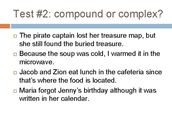 Test #2: compound or complex? The pirate captain lost her treasure map, but she