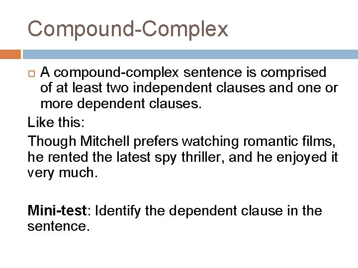 Compound-Complex A compound-complex sentence is comprised of at least two independent clauses and one