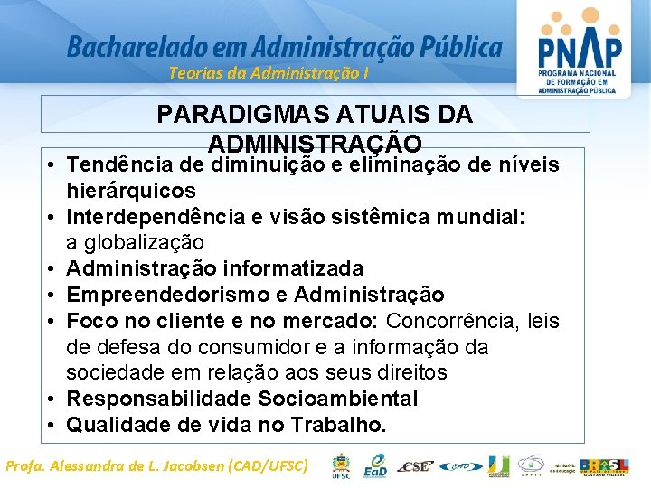 Teorias da Administração I PARADIGMAS ATUAIS DA ADMINISTRAÇÃO • Tendência de diminuição e eliminação