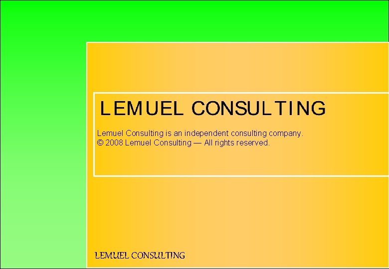 Lemuel Consulting is an independent consulting company. © 2008 Lemuel Consulting — All rights