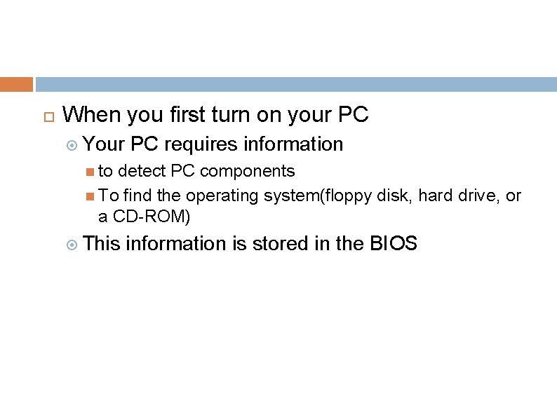  When you first turn on your PC Your PC requires information to detect