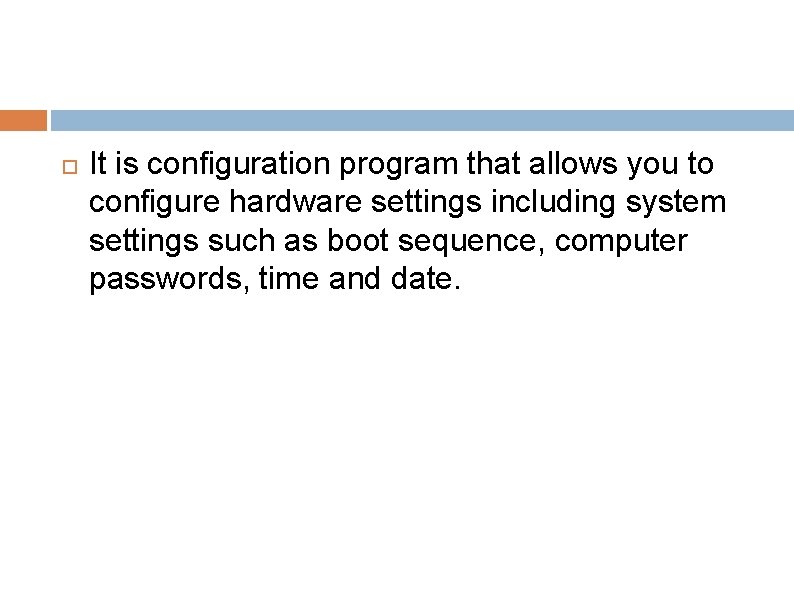  It is configuration program that allows you to configure hardware settings including system