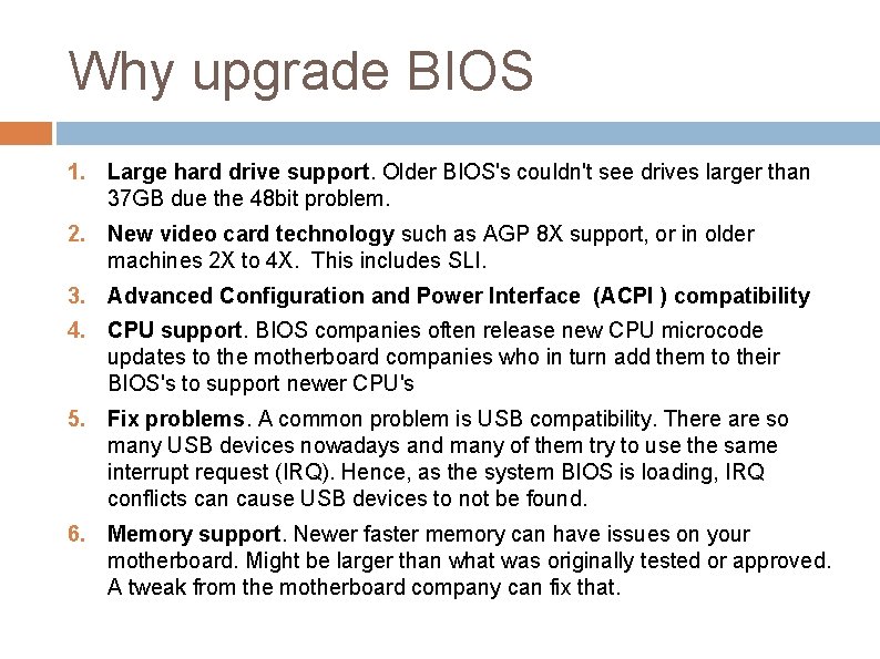 Why upgrade BIOS 1. Large hard drive support. Older BIOS's couldn't see drives larger