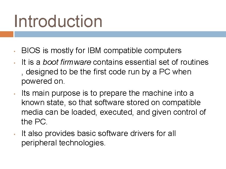 Introduction • • BIOS is mostly for IBM compatible computers It is a boot