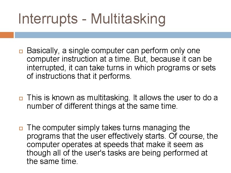 Interrupts - Multitasking Basically, a single computer can perform only one computer instruction at