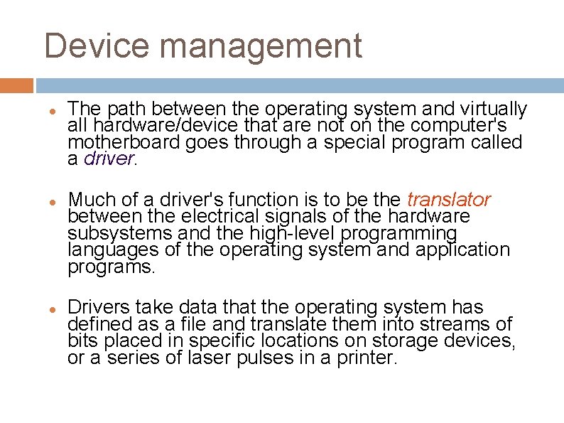 Device management The path between the operating system and virtually all hardware/device that are