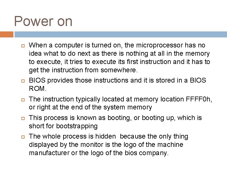 Power on When a computer is turned on, the microprocessor has no idea what