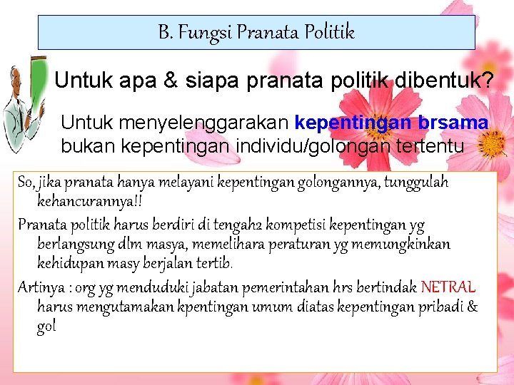 B. Fungsi Pranata Politik Untuk apa & siapa pranata politik dibentuk? Untuk menyelenggarakan kepentingan