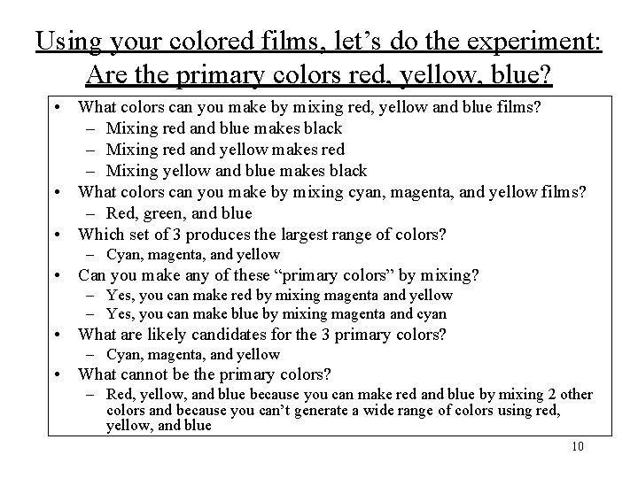 Using your colored films, let’s do the experiment: Are the primary colors red, yellow,