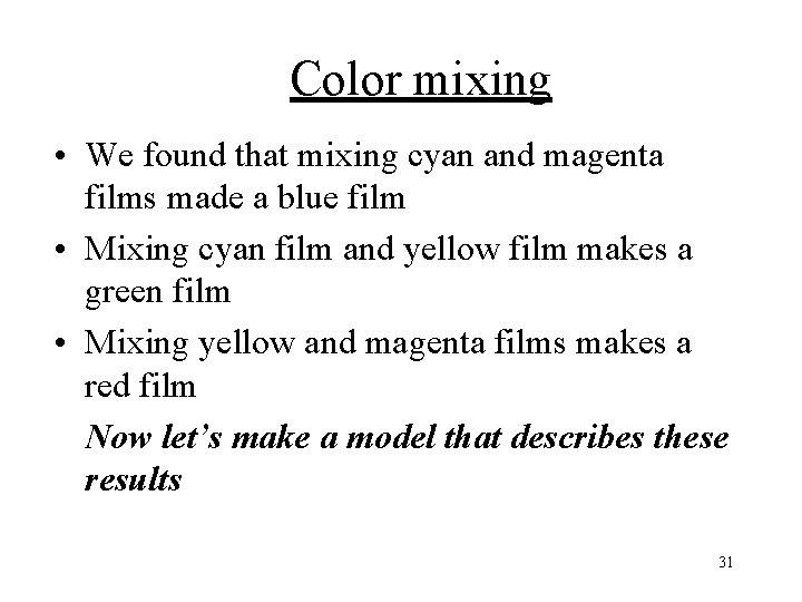 Color mixing • We found that mixing cyan and magenta films made a blue