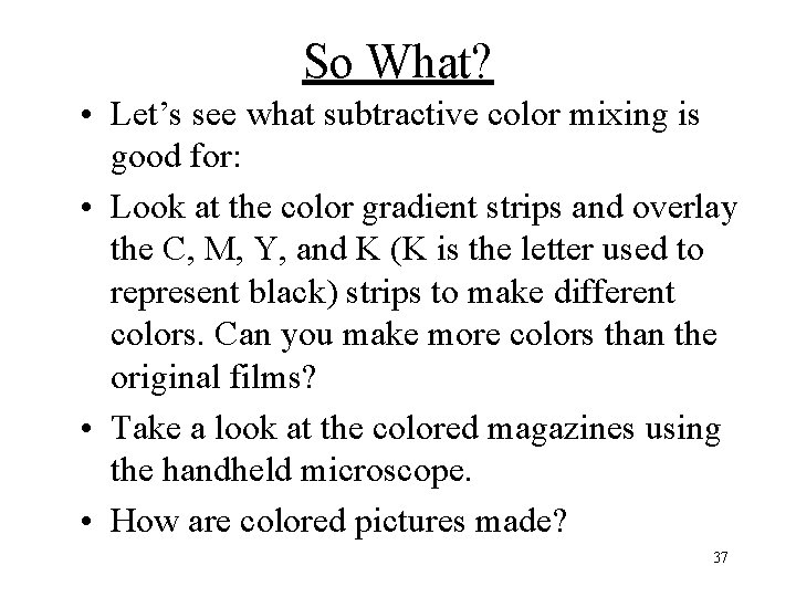 So What? • Let’s see what subtractive color mixing is good for: • Look