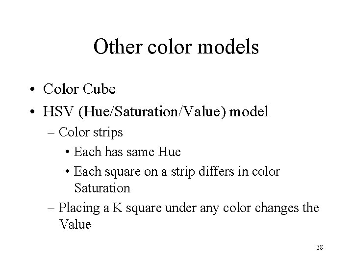 Other color models • Color Cube • HSV (Hue/Saturation/Value) model – Color strips •