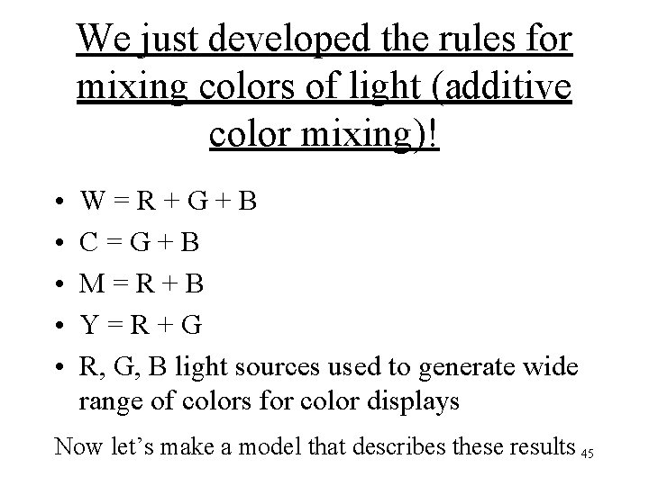 We just developed the rules for mixing colors of light (additive color mixing)! •