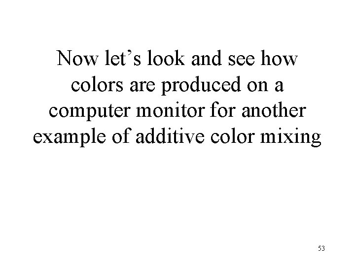 Now let’s look and see how colors are produced on a computer monitor for