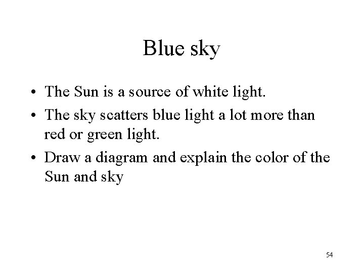 Blue sky • The Sun is a source of white light. • The sky