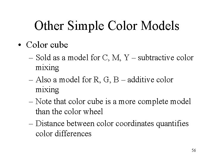 Other Simple Color Models • Color cube – Sold as a model for C,