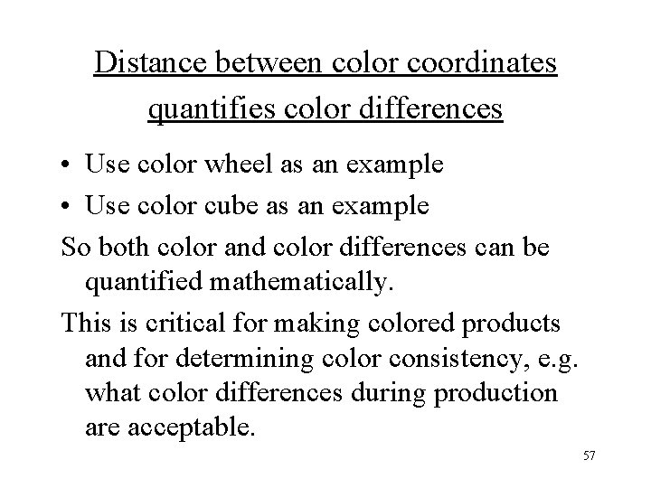 Distance between color coordinates quantifies color differences • Use color wheel as an example