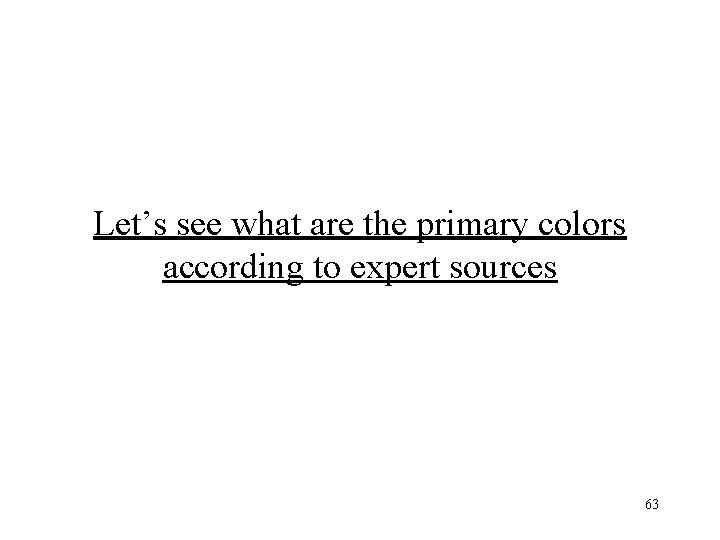 Let’s see what are the primary colors according to expert sources 63 