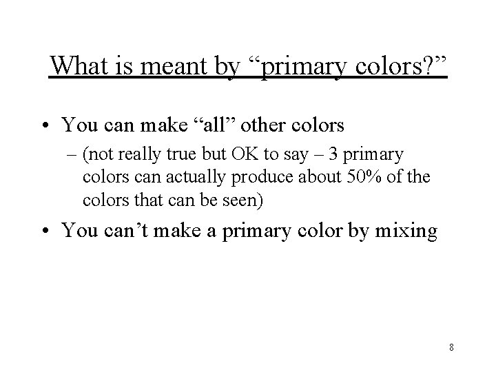 What is meant by “primary colors? ” • You can make “all” other colors