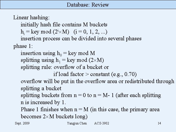 Database: Review Linear hashing: initially hash file contains M buckets hi = key mod