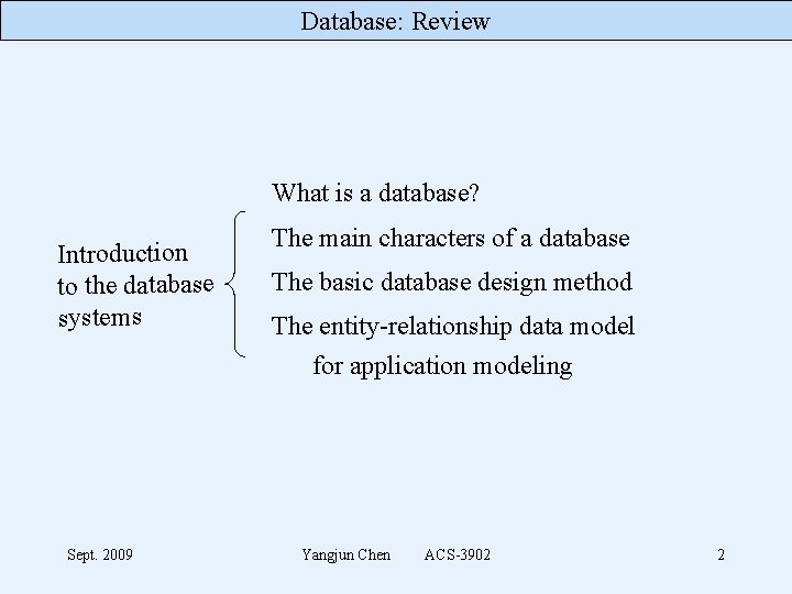 Database: Review What is a database? Introduction to the database systems Sept. 2009 The