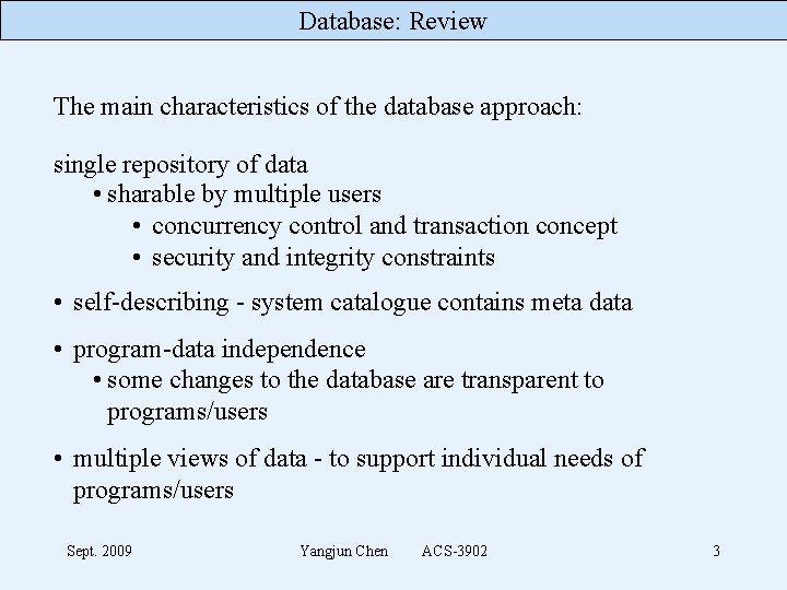 Database: Review The main characteristics of the database approach: single repository of data •
