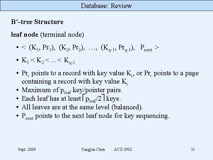 Database: Review B+-tree Structure leaf node (terminal node) • < (K 1, Pr 1),