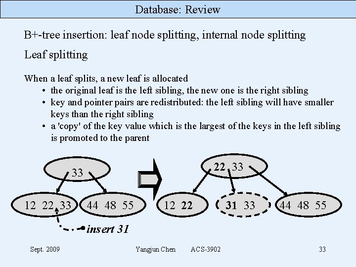 Database: Review B+-tree insertion: leaf node splitting, internal node splitting Leaf splitting When a