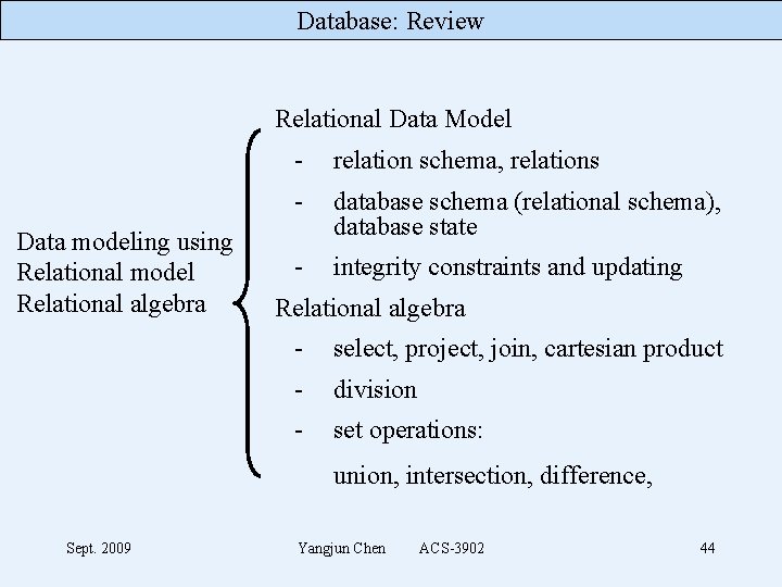 Database: Review Relational Data Model Data modeling using Relational model Relational algebra - relation