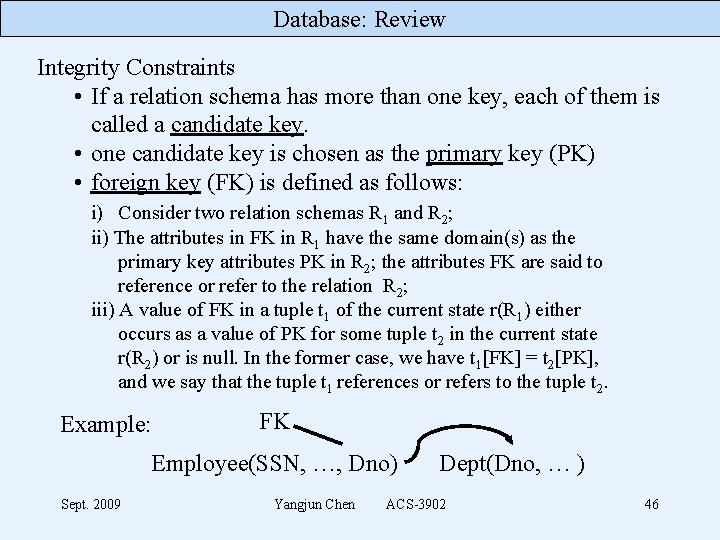Database: Review Integrity Constraints • If a relation schema has more than one key,