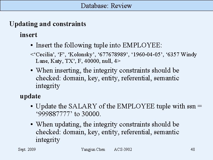 Database: Review Updating and constraints insert • Insert the following tuple into EMPLOYEE: <‘Cecilia’,