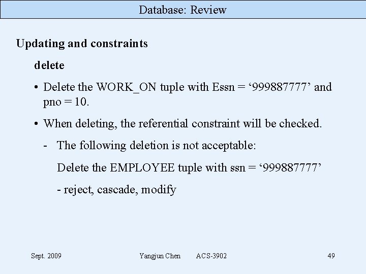 Database: Review Updating and constraints delete • Delete the WORK_ON tuple with Essn =