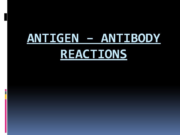 ANTIGEN – ANTIBODY REACTIONS 