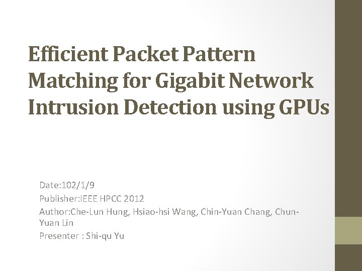 Efficient Packet Pattern Matching for Gigabit Network Intrusion Detection using GPUs Date: 102/1/9 Publisher:
