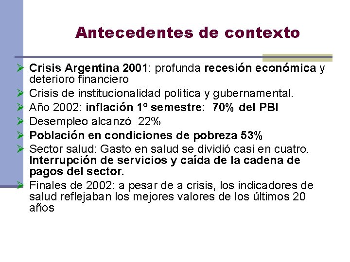 Antecedentes de contexto Ø Crisis Argentina 2001: profunda recesión económica y deterioro financiero Ø
