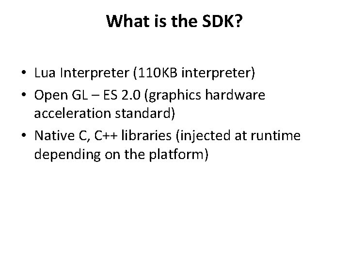 What is the SDK? • Lua Interpreter (110 KB interpreter) • Open GL –