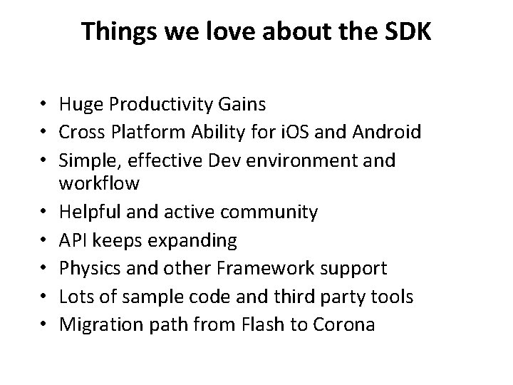 Things we love about the SDK • Huge Productivity Gains • Cross Platform Ability