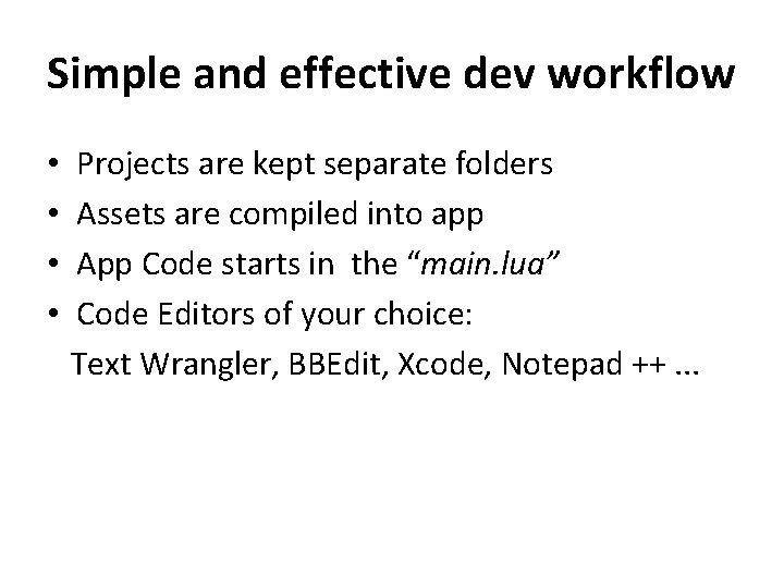 Simple and effective dev workflow • Projects are kept separate folders • Assets are